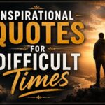 Inspirational Quotes for Difficult Times