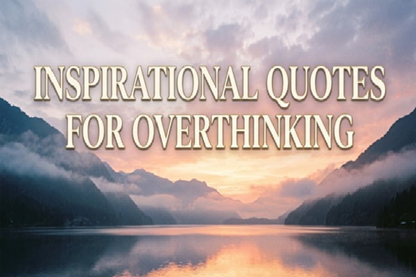 Inspirational Quotes for Overthinking